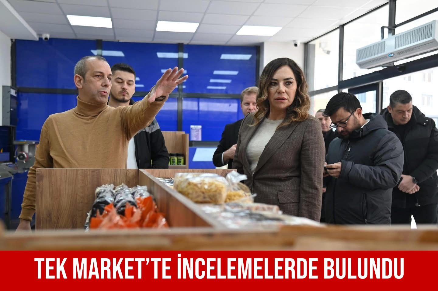 TEK MARKET’TE İNCELEMELERDE BULUNDU
