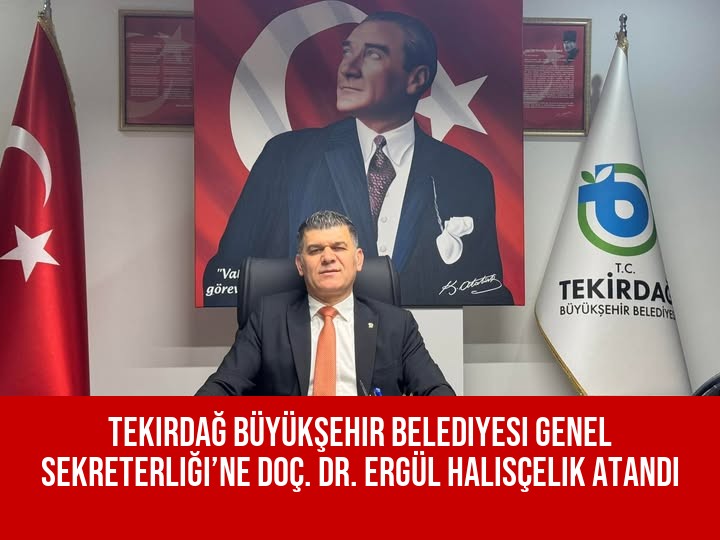 Tekirdağ Büyükşehir Belediyesi Genel Sekreterliği’ne Doç. Dr. Ergül Halisçelik atandı