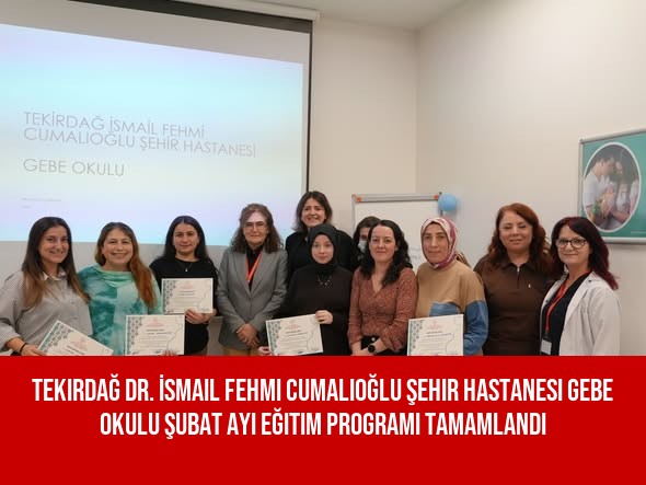 Tekirdağ Dr. İsmail Fehmi Cumalıoğlu Şehir Hastanesi Gebe Okulu Şubat Ayı Eğitim Programı Tamamlandı