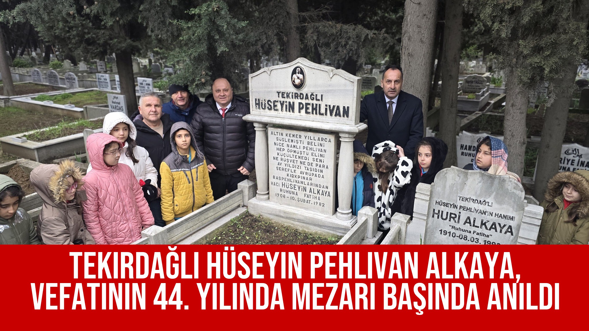Tekirdağlı Hüseyin Pehlivan Alkaya, Vefatının 44. Yılında Mezarı Başında Anıldı