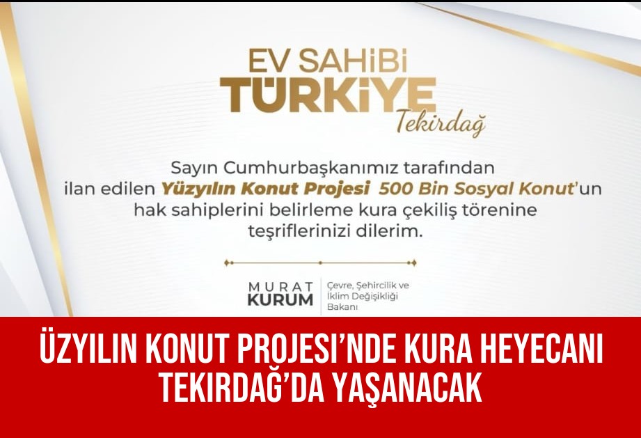 üzyılın Konut Projesi’nde Kura Heyecanı Tekirdağ’da Yaşanacak