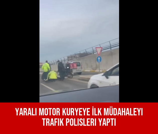 Yaralı Motor Kuryeye İlk Müdahaleyi Trafik Polisleri Yaptı