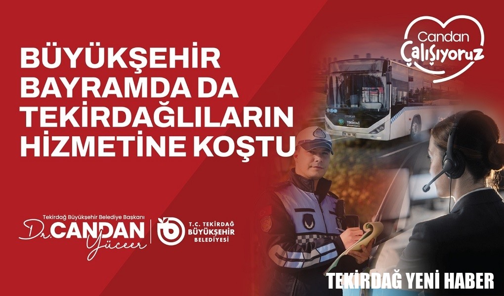 BÜYÜKŞEHİR BAYRAMDA DA TEKİRDAĞLILARIN HİZMETİNE KOŞTU