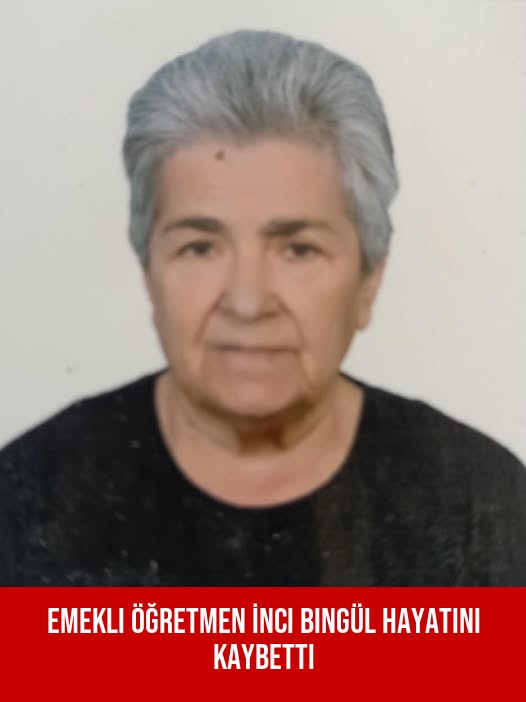 Emekli Öğretmen İnci Bingül Hayatını Kaybetti