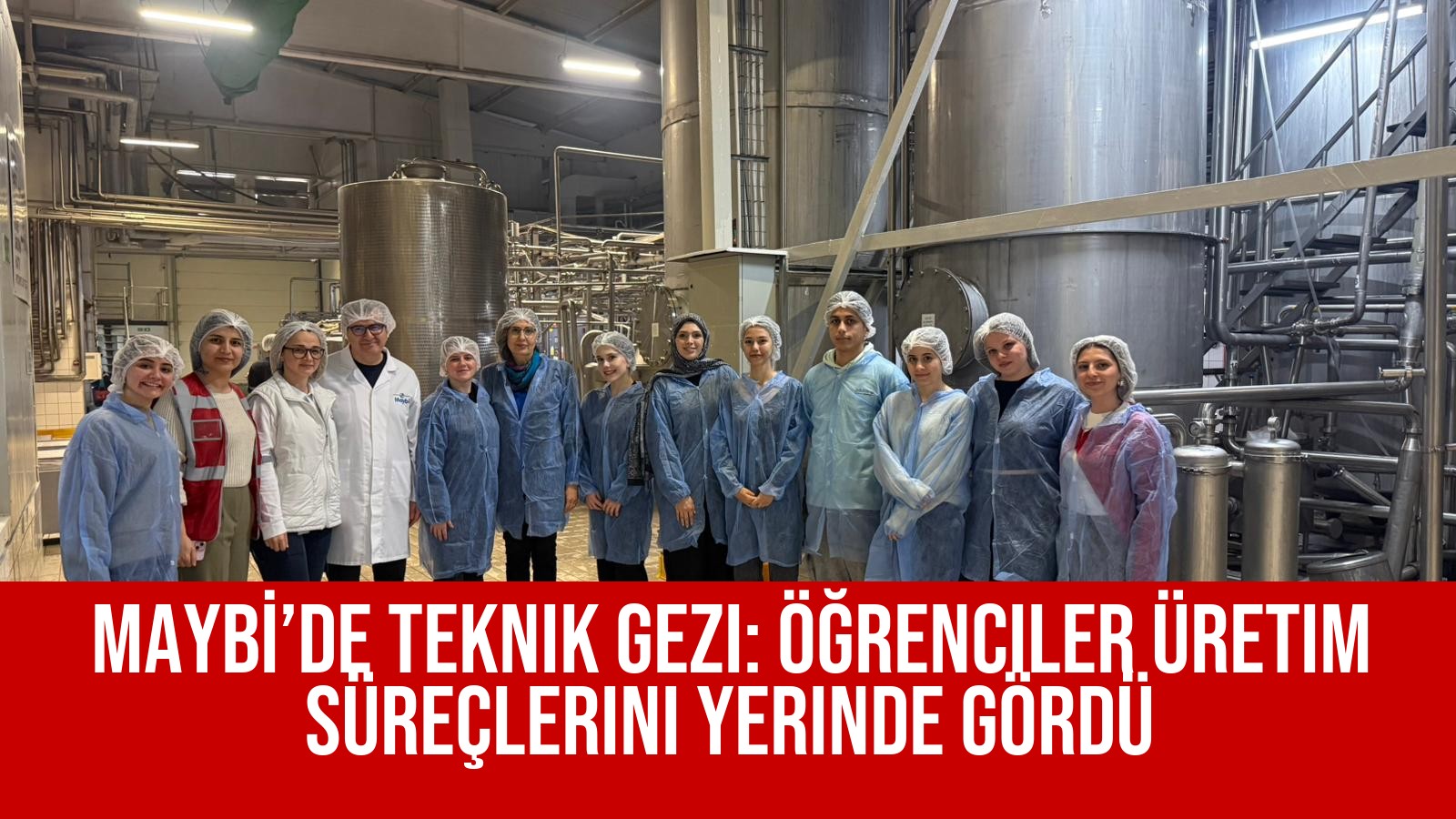MAYBİ’de Teknik Gezi: Öğrenciler Üretim Süreçlerini Yerinde Gördü