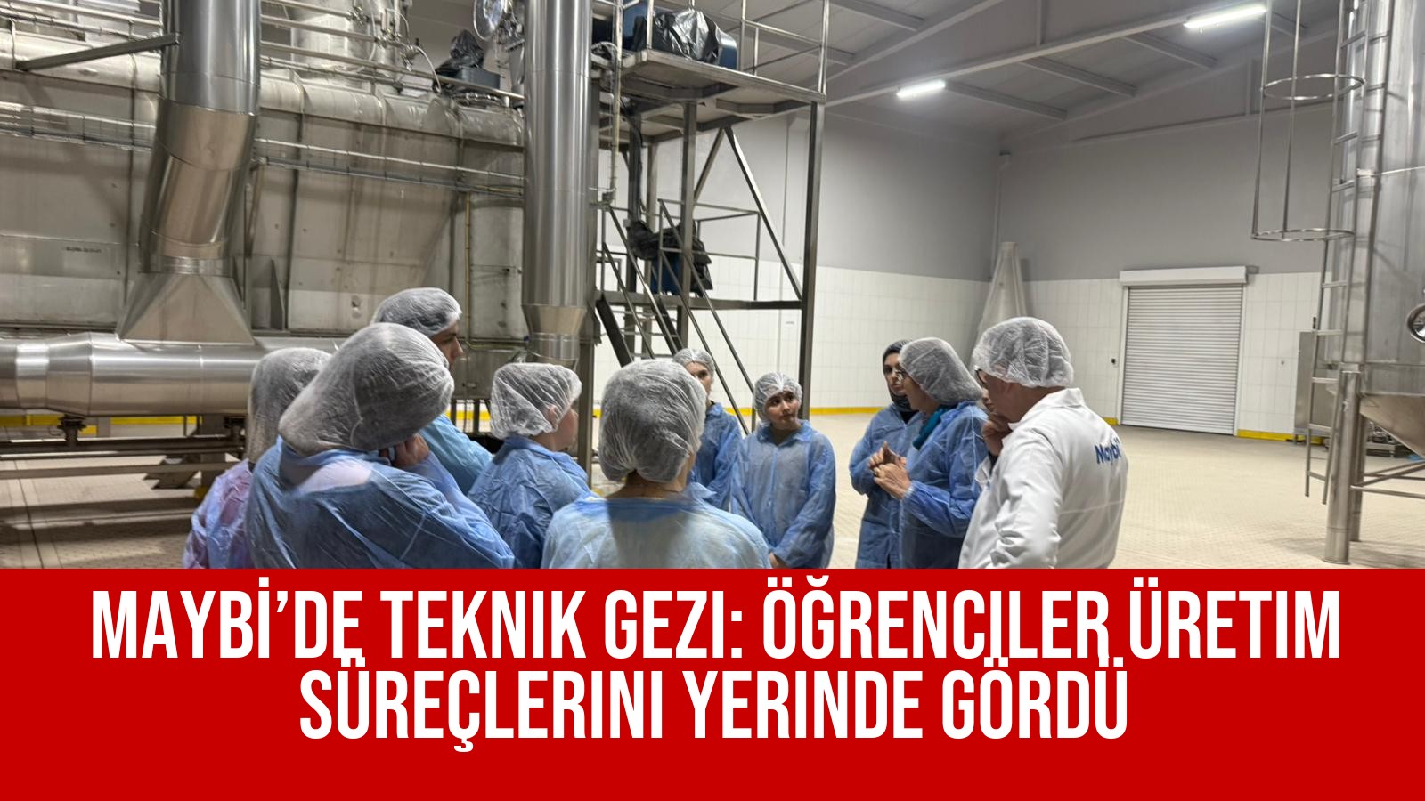 MAYBİ’de Teknik Gezi: Öğrenciler Üretim Süreçlerini Yerinde Gördü