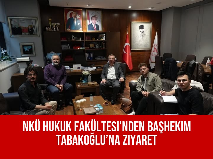 NKÜ Hukuk Fakültesi’nden Başhekim Tabakoğlu’na Ziyaret
