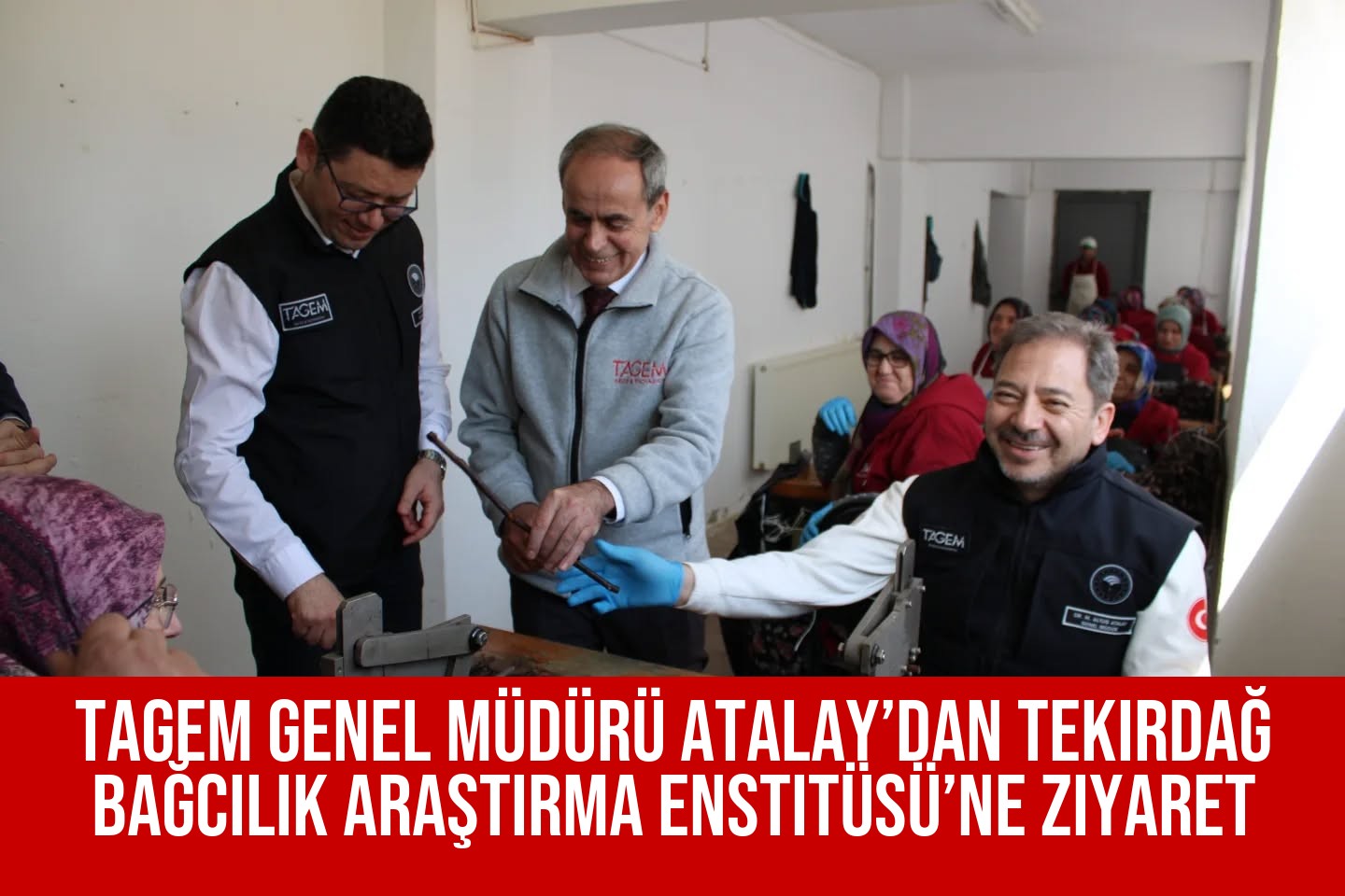 TAGEM Genel Müdürü Atalay’dan Tekirdağ Bağcılık Araştırma Enstitüsü’ne Ziyaret