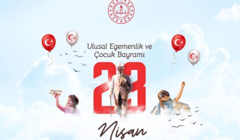 23 Nisan Ulusal Egemenlik ve Çocuk Bayramı Kutlu Olsun