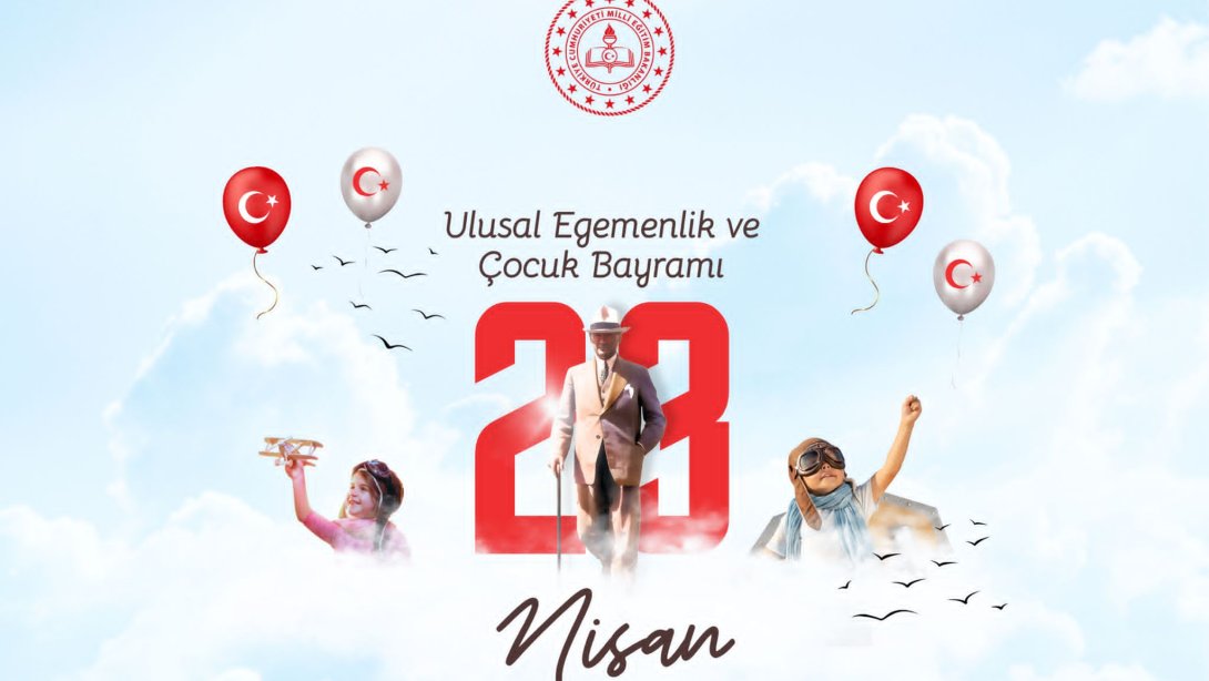 23 Nisan Ulusal Egemenlik ve Çocuk Bayramı Kutlu Olsun
