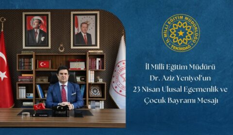 İl Millî Eğitim Müdürü Dr. Aziz Yeniyol'un 23 Nisan Ulusal Egemenlik ve Çocuk Bayramı Mesajı