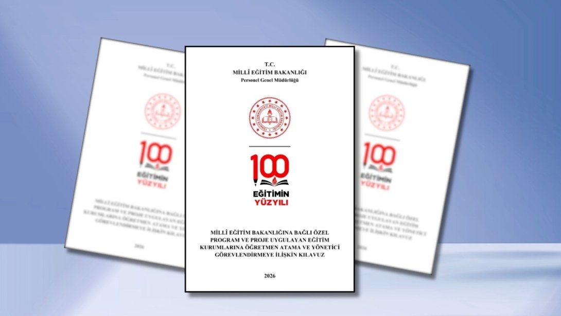"MİLLÎ EĞİTİM BAKANLIĞINA BAĞLI ÖZEL PROGRAM VE PROJE UYGULAYAN EĞİTİM KURUMLARINA ÖĞRETMEN ATAMA VE YÖNETİCİ GÖREVLENDİRMEYE İLİŞKİN KILAVUZ" YAYIMLANDI