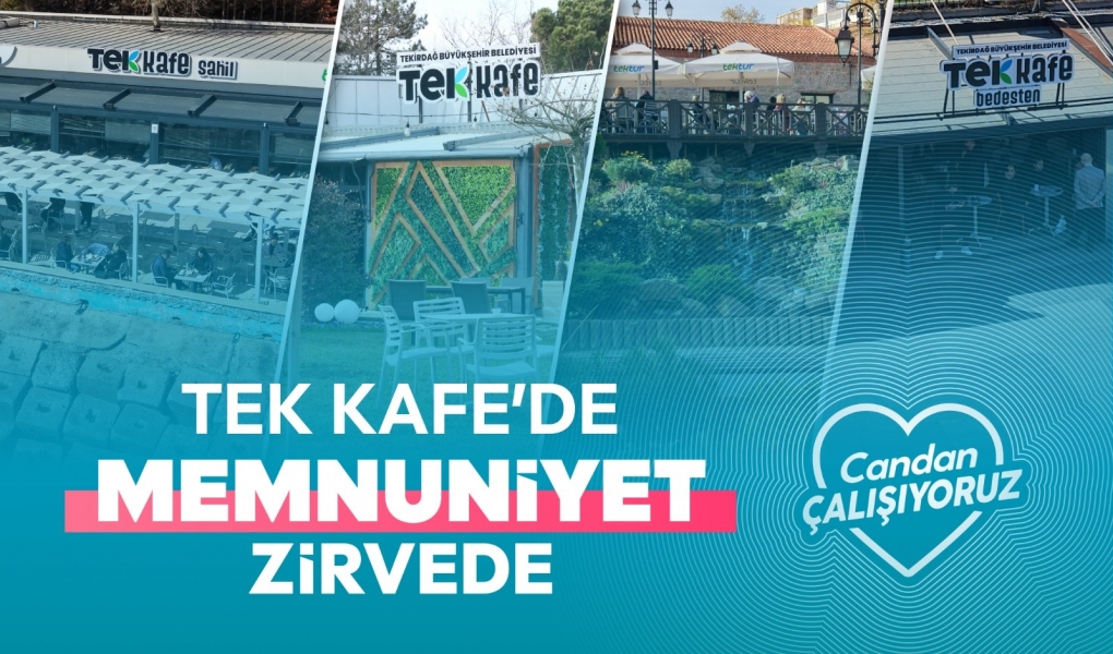 TEK KAFE'DE MEMNUNİYET ORANI YÜZDE 97,2'YE ULAŞTI