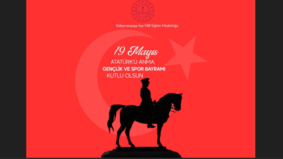 19 MAYIS ATATÜRK'Ü ANMA, GENÇLİK VE SPOR BAYRAMI KUTLU OLSUN.