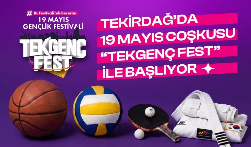 TEKİRDAĞ'DA 19 MAYIS COŞKUSU "TEKGENÇFEST" İLE BAŞLIYOR