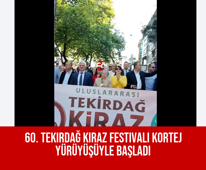 60. Tekirdağ Kiraz Festivali Kortej Yürüyüşüyle Başladı