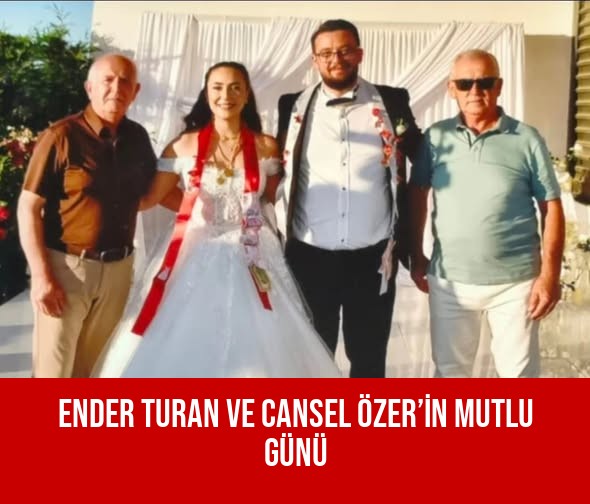 ENDER TURAN VE CANSEL ÖZER’İN MUTLU GÜNÜ