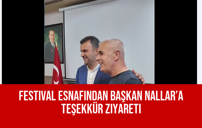 Festival Esnafından Başkan Nallar’a Teşekkür Ziyareti