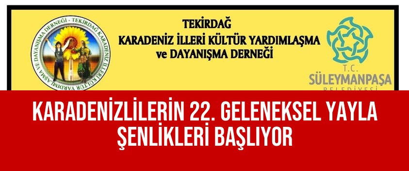 KARADENİZLİLERİN 22. GELENEKSEL YAYLA ŞENLİKLERİ BAŞLIYOR