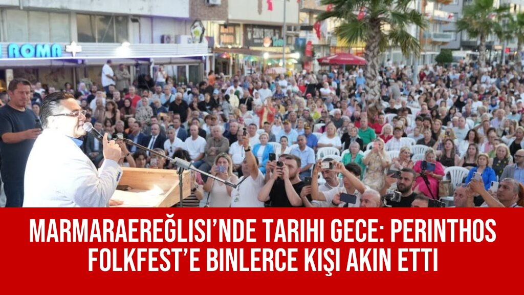 Marmaraereğlisi’nde Tarihi Gece: Perinthos FolkFest’e Binlerce Kişi Akın Etti