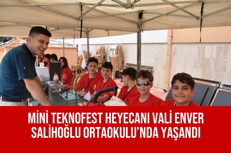 MİNİ TEKNOFEST HEYECANI VALİ ENVER SALİHOĞLU ORTAOKULU’NDA YAŞANDI