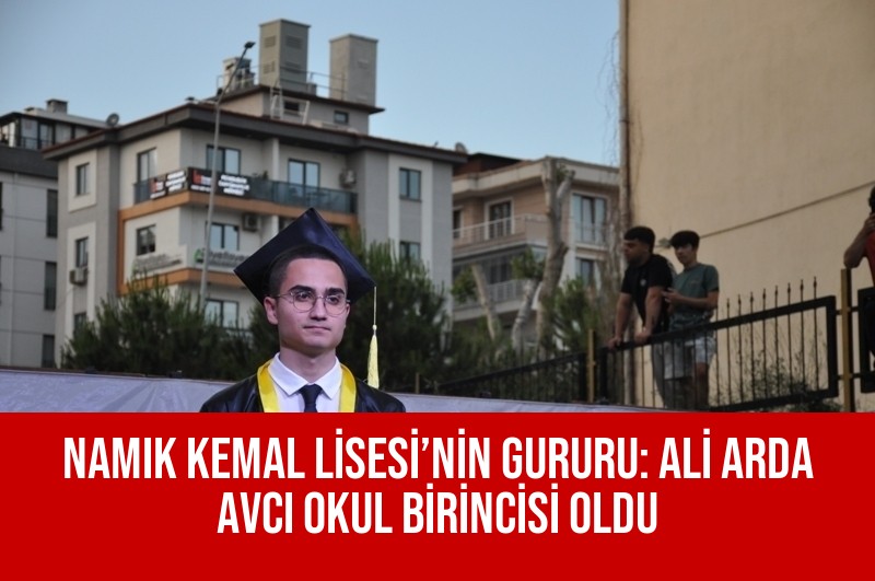 NAMIK KEMAL LİSESİ’NİN GURURU: ALİ ARDA AVCI OKUL BİRİNCİSİ OLDU