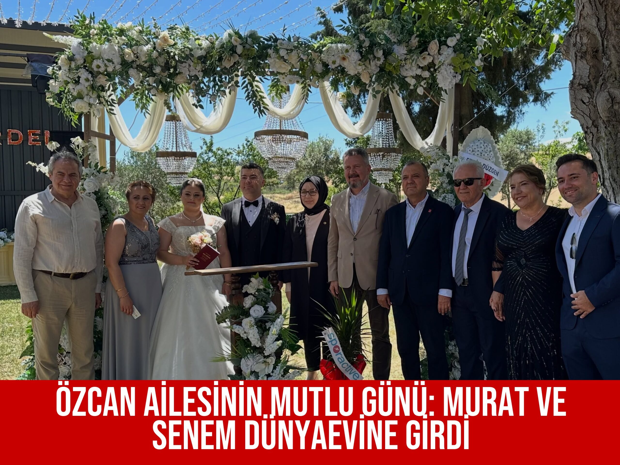 ÖZCAN AİLESİNİN MUTLU GÜNÜ: MURAT VE SENEM DÜNYAEVİNE GİRDİ