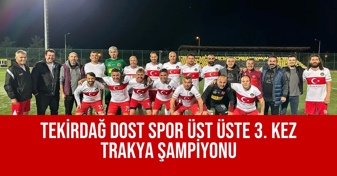 TEKİRDAĞ DOST SPOR ÜST ÜSTE 3. KEZ TRAKYA ŞAMPİYON