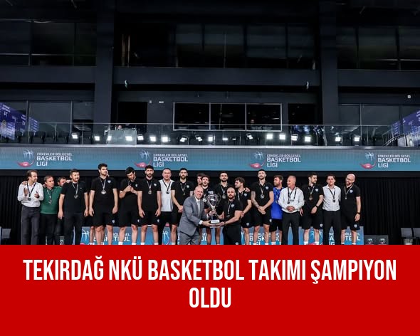 Tekirdağ NKÜ Basketbol Takımı Şampiyon Oldu