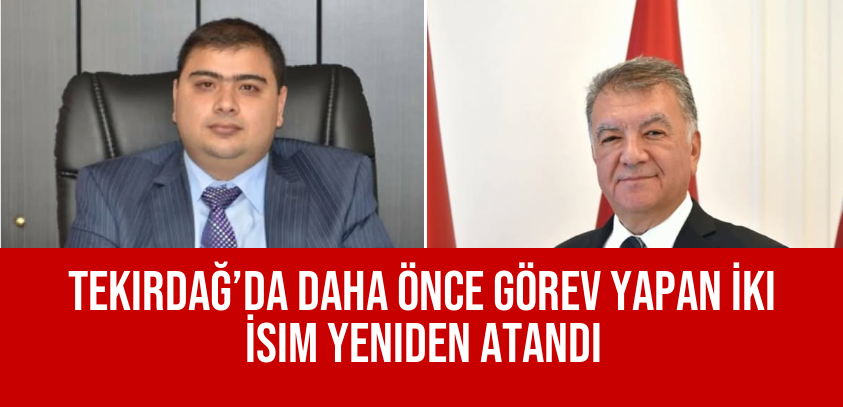 Tekirdağ’da Daha Önce Görev Yapan İki İsim Yeniden Atandı