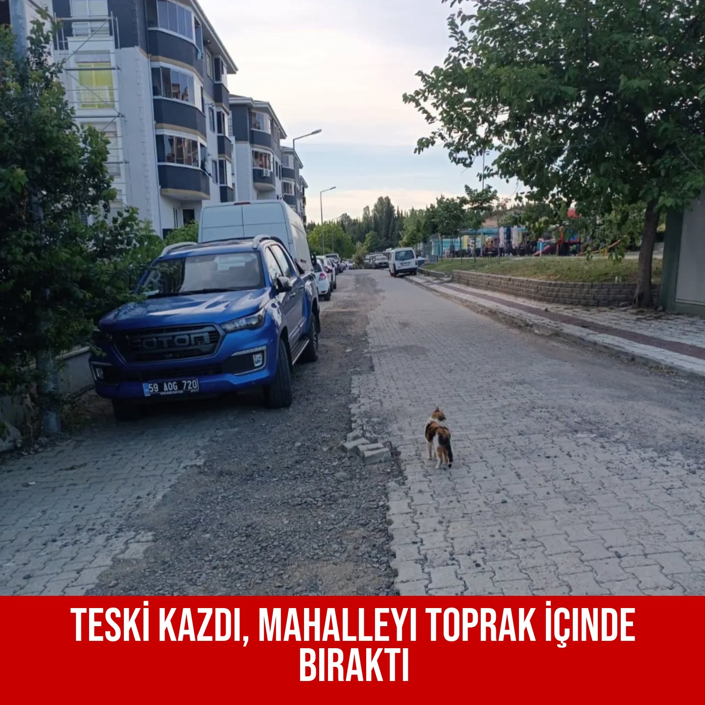 TESKİ Kazdı, Mahalleyi Toprak İçinde Bıraktı