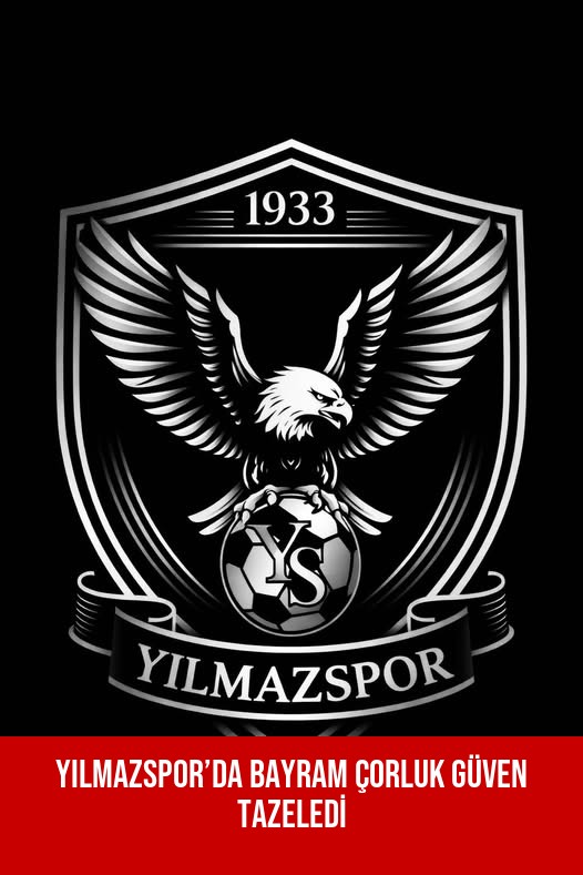 YILMAZSPOR’DA BAYRAM ÇORLUK GÜVEN TAZELEDİ