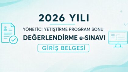 2026 YILI YÖNETİCİ YETİŞTİRME PROGRAM SONU DEĞERLENDİRME e-SINAVI GİRİŞ BELGELERİ ERİŞİME AÇILDI
