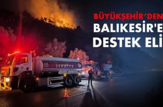 BÜYÜKŞEHİR'DEN BALIKESİR'E DESTEK ELİ