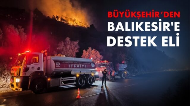 BÜYÜKŞEHİR’DEN BALIKESİR’E DESTEK ELİ