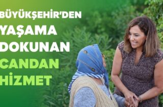 BÜYÜKŞEHİR'DEN YAŞAMA DOKUNAN CANDAN HİZMET