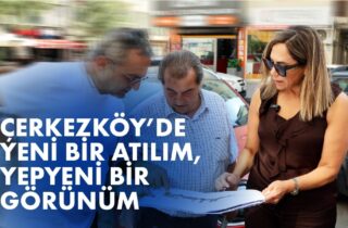 ÇERKEZKÖY'DE YENİ BİR ATILIM, YEPYENİ BİR GÖRÜNÜM