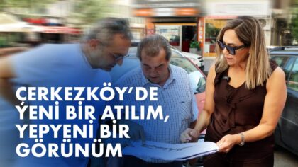 ÇERKEZKÖY’DE YENİ BİR ATILIM, YEPYENİ BİR GÖRÜNÜM