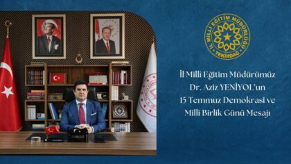 İl Millî Eğitim müdürü Dr. Aziz YENİYOL’un 15 Temmuz Demokrasi ve Millî Birlik Günü Mesajı