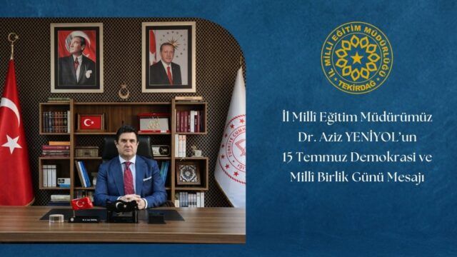 İl Millî Eğitim müdürü Dr. Aziz YENİYOL’un 15 Temmuz Demokrasi ve Millî Birlik Günü Mesajı