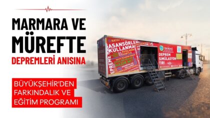 MARMARA VE MÜREFTE DEPREMLERİ ANISINA BÜYÜKŞEHİR’DEN FARKINDALIK VE EĞİTİM PROGRAMI
