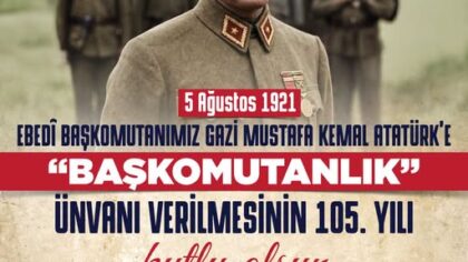 Ahmet Sarıkurt’tan Başkomutanlık Unvanının 105. Yıl Dönümü Mesajı
