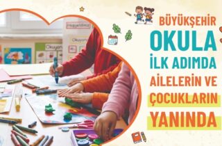 BÜYÜKŞEHİR OKULA İLK ADIMDA AİLELERİN VE ÇOCUKLARIN YANINDA