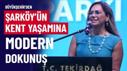 BÜYÜKŞEHİR’DEN ŞARKÖY’ÜN KENT YAŞAMINA MODERN DOKUNUŞ