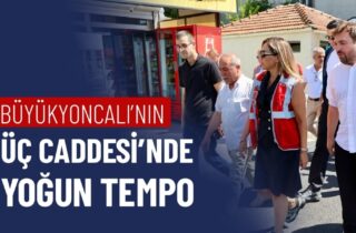 BÜYÜKYONCALI'NIN ÜÇ CADDESİ'NDE YOĞUN TEMPO