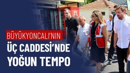 BÜYÜKYONCALI’NIN ÜÇ CADDESİ’NDE YOĞUN TEMPO