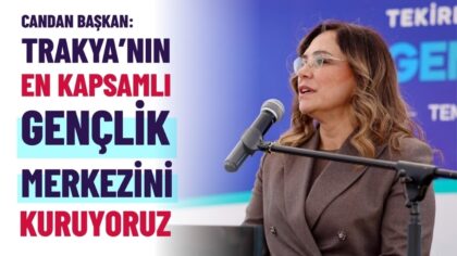 CANDAN BAŞKAN: “TRAKYA’NIN EN KAPSAMLI GENÇLİK MERKEZİNİ KURUYORUZ”