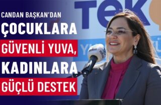CANDAN BAŞKAN'DAN ÇOCUKLARA GÜVENLİ YUVA, KADINLARA GÜÇLÜ DESTEK