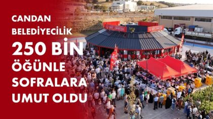 CANDAN BELEDİYECİLİK 250 BİN ÖĞÜNLE SOFRALARA UMUT OLDU