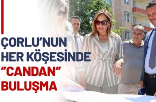 ÇORLU'NUN HER KÖŞESİNDE "CANDAN" BULUŞMA